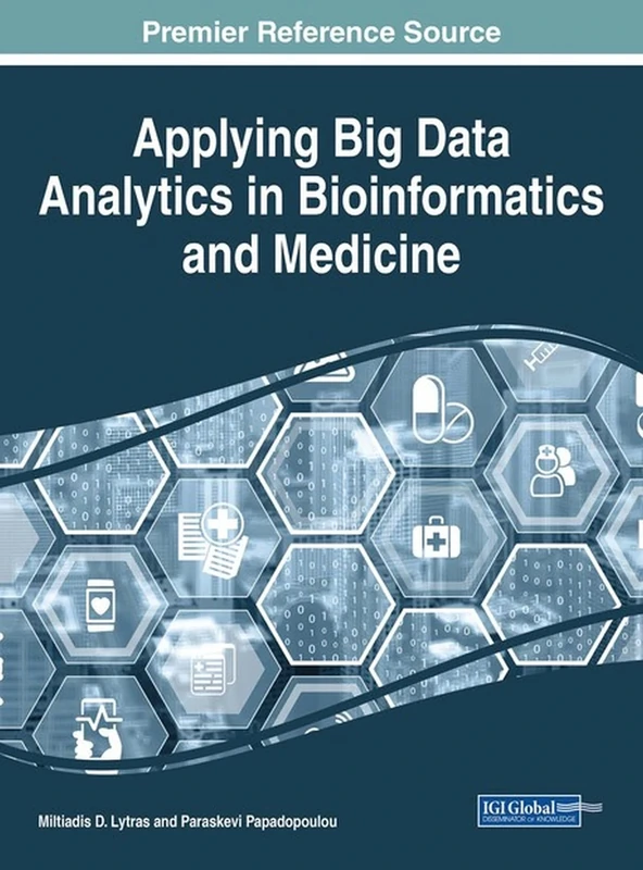 Applying Big Data Analytics in Bioinformatics and Medicine (Advances in Bioinformatics and Biomedical Engineering)