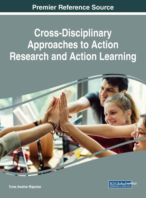 Handbook of Research on Cross-Disciplinary Approaches to Action Research and Action Learning (Advances in Knowledge Acquisition, Transfer, and Management)