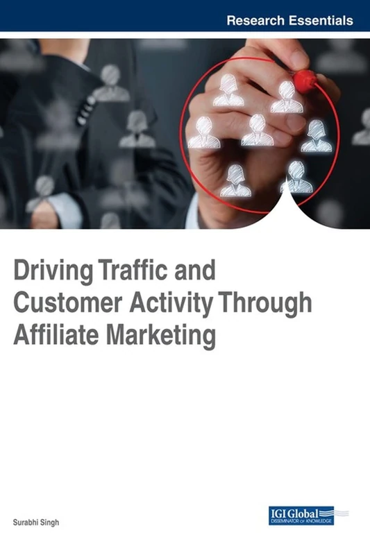 Driving Traffic and Customer Activity Through Affiliate Marketing (Advances in Marketing, Customer Relationship Management, and E-Services)