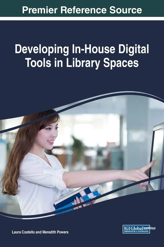 Developing In-House Digital Tools in Library Spaces (Advances in Library and Information Science)