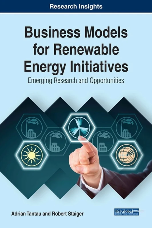 Business Models for Renewable Energy Initiatives: Emerging Research and Opportunities (Advances in Business Strategy and Competitive Advantage)