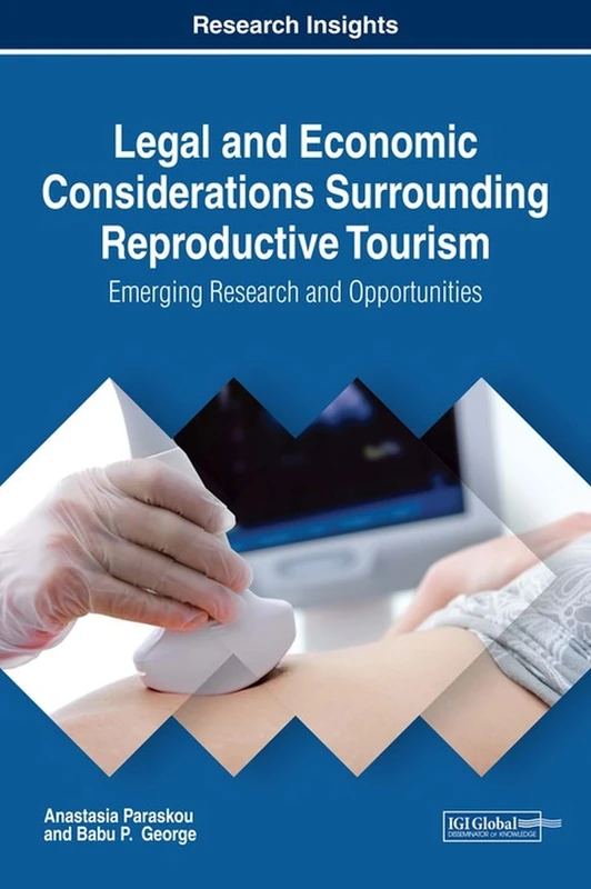 Legal and Economic Considerations Surrounding Reproductive Tourism: Emerging Research and Opportunities (Advances in Hospitality, Tourism, and the Services Industry)