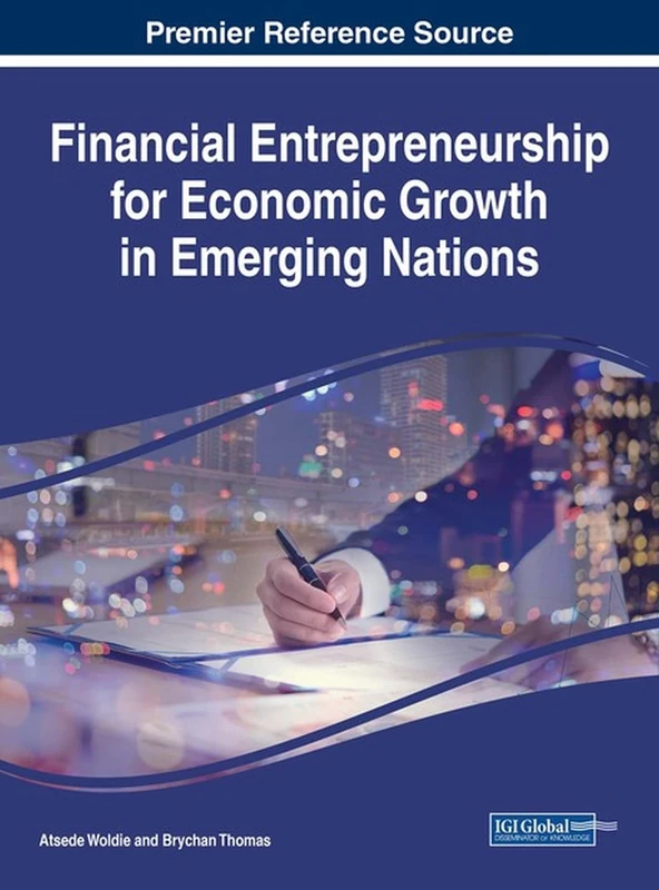 Financial Entrepreneurship for Economic Growth in Emerging Nations (Advances in Finance, Accounting, and Economics)