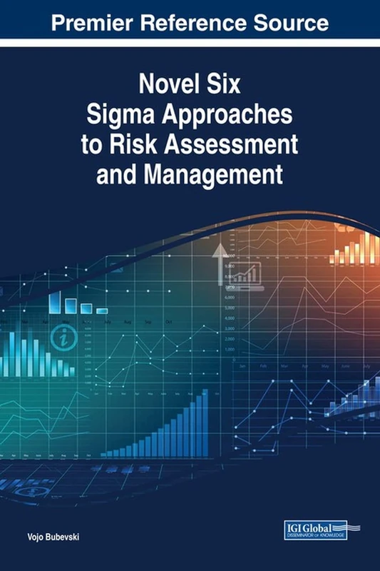 Novel Six Sigma Approaches to Risk Assessment and Management (Advances in Logistics, Operations, and Management Science)