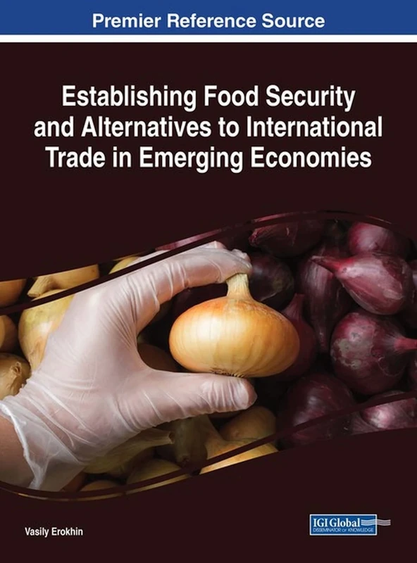 Establishing Food Security and Alternatives to International Trade in Emerging Economies (Advances in Public Policy and Administration)