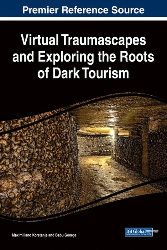Virtual Traumascapes and Exploring the Roots of Dark Tourism (Advances in Hospitality, Tourism, and the Services Industry)