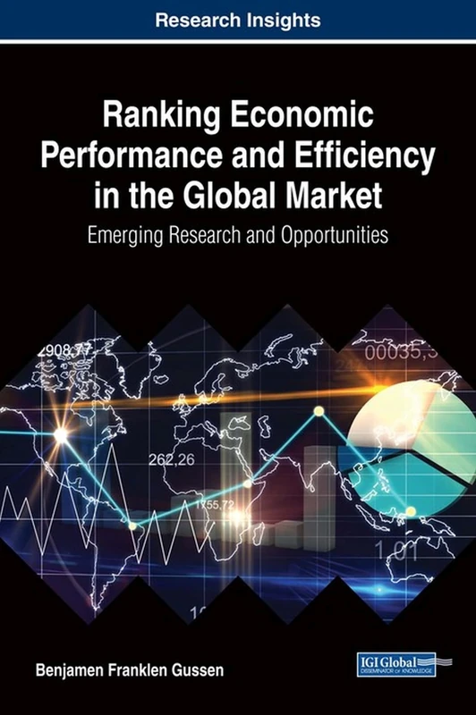 Ranking Economic Performance and Efficiency in the Global Market: Emerging Research and Opportunities (Advances in Finance, Accounting, and Economics)