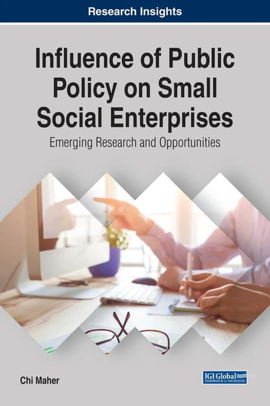 Influence of Public Policy on Small Social Enterprises: Emerging Research and Opportunities (Advances in Business Strategy and Competitive Advantage)
