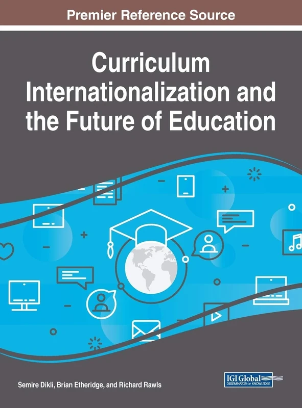 Curriculum Internationalization and the Future of Education (Advances in Educational Technologies and Instructional Design)