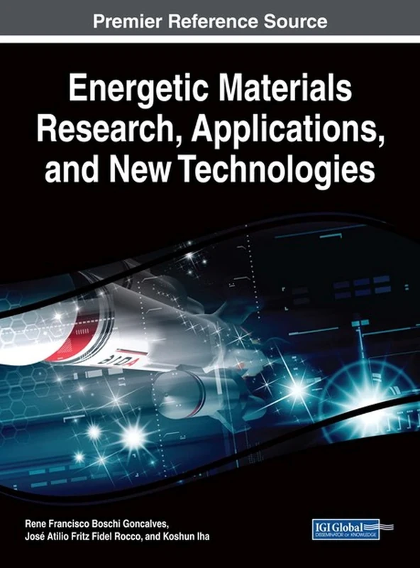 Energetic Materials Research, Applications, and New Technologies (Advances in Chemical and Materials Engineering)