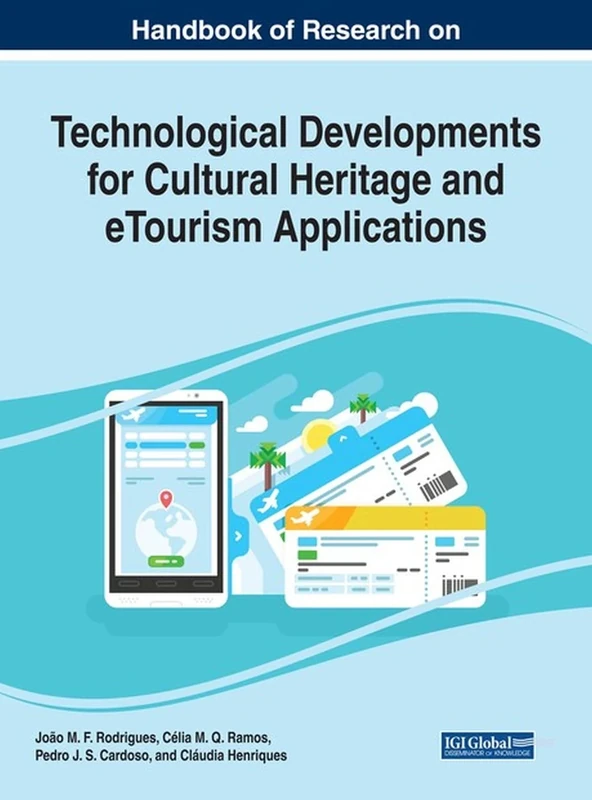Handbook of Research on Technological Developments for Cultural Heritage and eTourism Applications (Advances in Hospitality, Tourism, and the Services Industry)