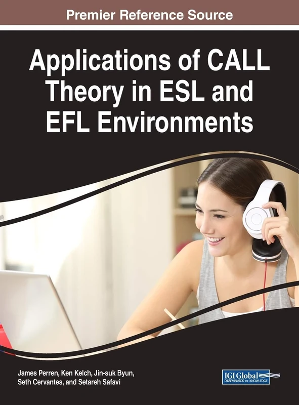 Applications of CALL Theory in ESL and EFL Environments (Advances in Educational Technologies and Instructional Design)