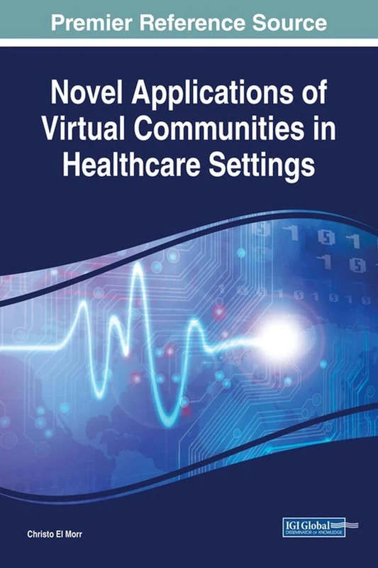 Novel Applications of Virtual Communities in Healthcare Settings (Advances in Healthcare Information Systems and Administration)