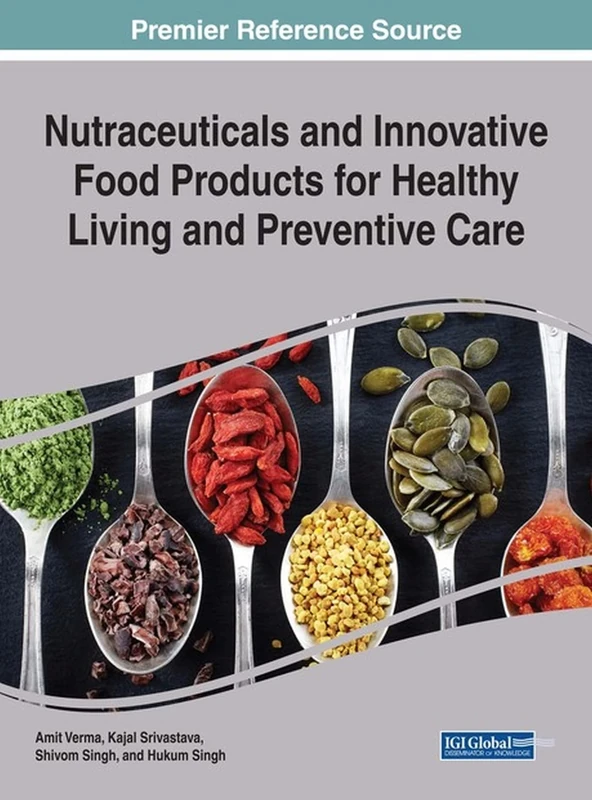 Nutraceuticals and Innovative Food Products for Healthy Living and Preventive Care (Advances in Human Services and Public Health (AHSPH))