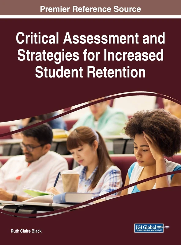Critical Assessment and Strategies for Increased Student Retention (Advances in Higher Education and Professional Development)