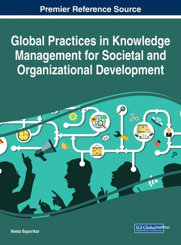 Global Practices in Knowledge Management for Societal and Organizational Development (Advances in Business Strategy and Competitive Advantage)