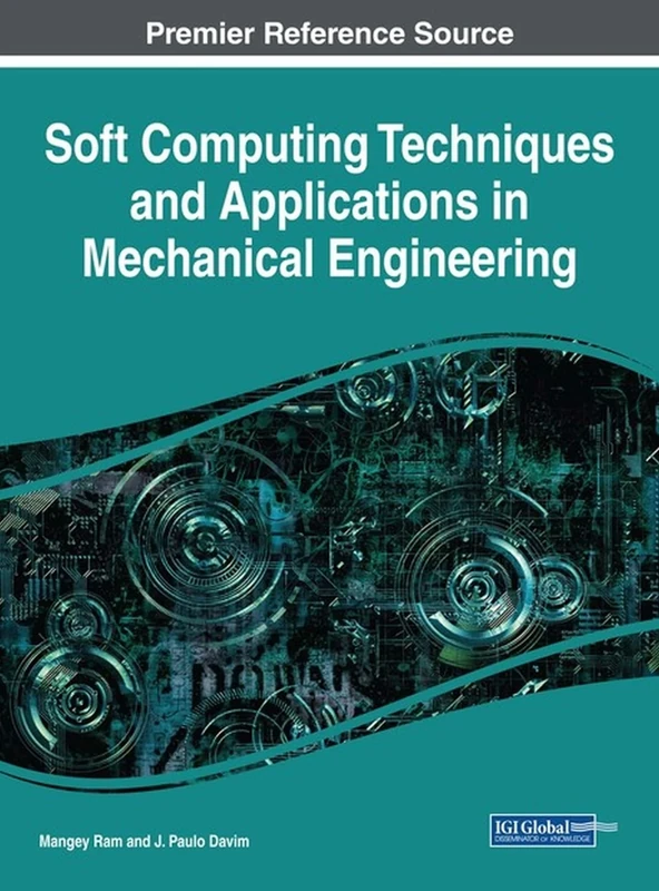 Soft Computing Techniques and Applications in Mechanical Engineering (Advances in Mechatronics and Mechanical Engineering)