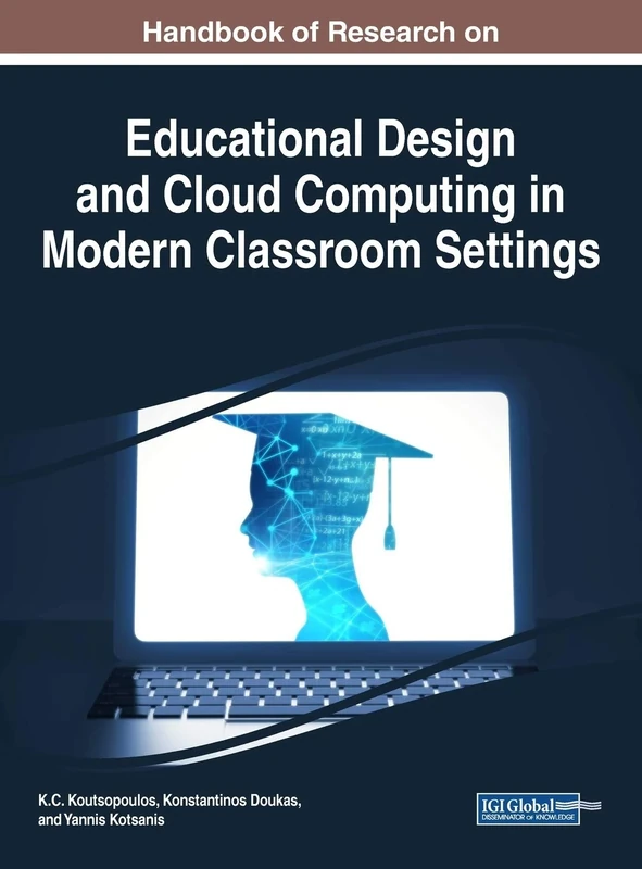 Handbook of Research on Educational Design and Cloud Computing in Modern Classroom Settings (Advances in Educational Technologies and Instructional Design (AETID))