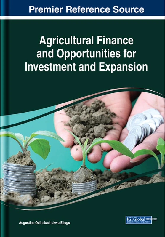 Agricultural Finance and Opportunities for Investment and Expansion (Advances in Finance, Accounting, and Economics)