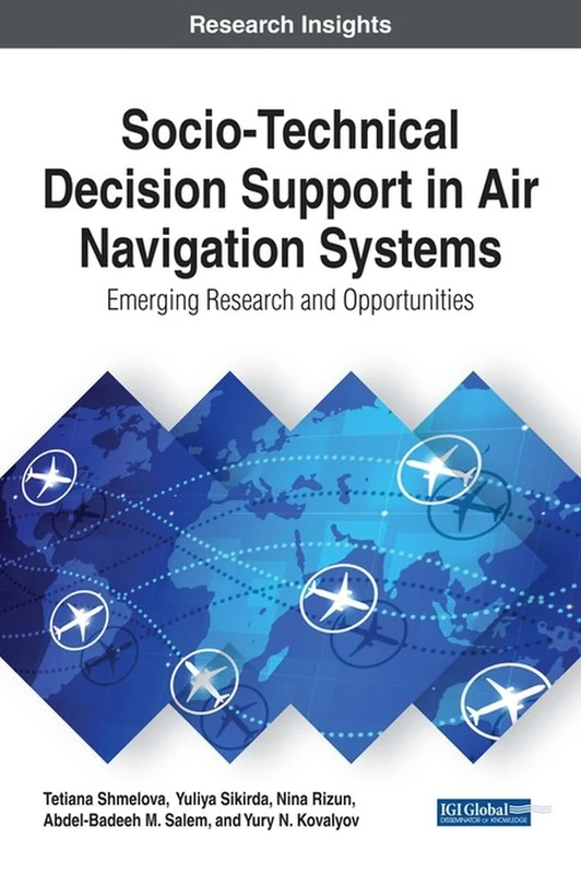 Socio-Technical Decision Support in Air Navigation Systems: Emerging Research and Opportunities (Advances in Mechatronics and Mechanical Engineering)