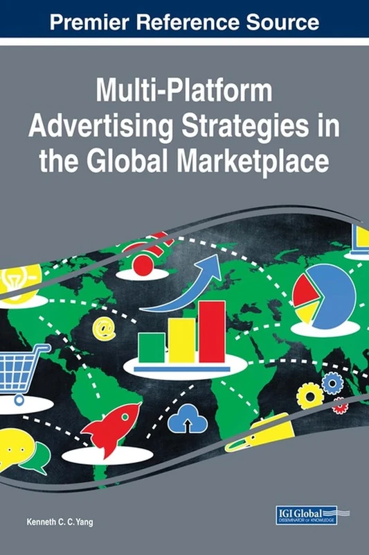 Multi-Platform Advertising Strategies in the Global Marketplace (Advances in Marketing, Customer Relationship Management, and E-Services (AMCRMES))