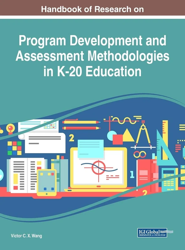 Handbook of Research on Program Development and Assessment Methodologies in K-20 Education (Advances in Educational Technologies and Instructional Design)
