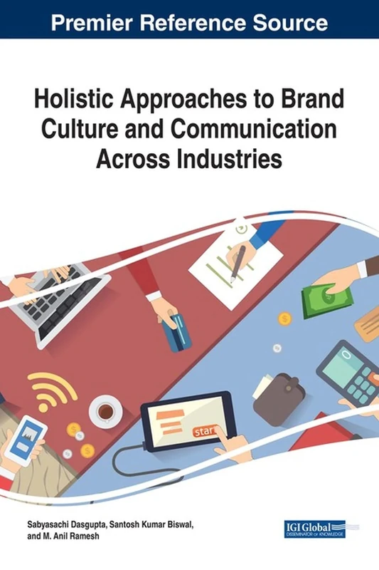 Holistic Approaches to Brand Culture and Communication Across Industries (Advances in Marketing, Customer Relationship Management, and E-services)