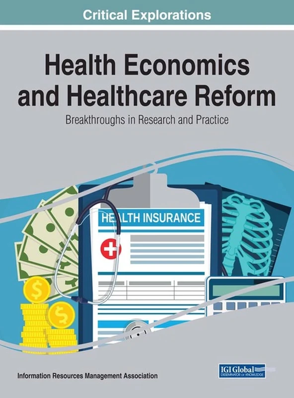 Health Economics and Healthcare Reform: Breakthroughs in Research and Practice (Critical Explorations)
