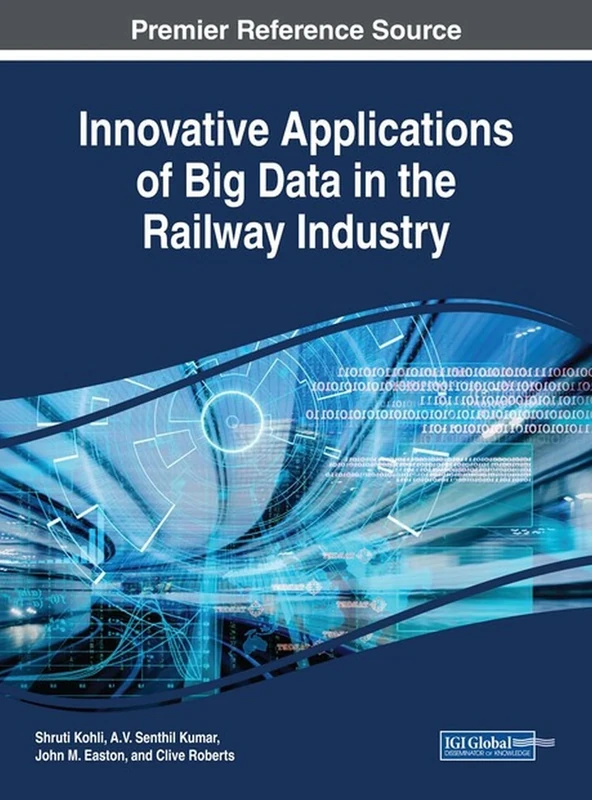 Innovative Applications of Big Data in the Railway Industry (Advances in Civil and Industrial Engineering)