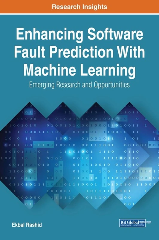 Enhancing Software Fault Prediction With Machine Learning: Emerging Research and Opportunities (Advances in Systems Analysis, Software Engineering, and High Performance Computing)