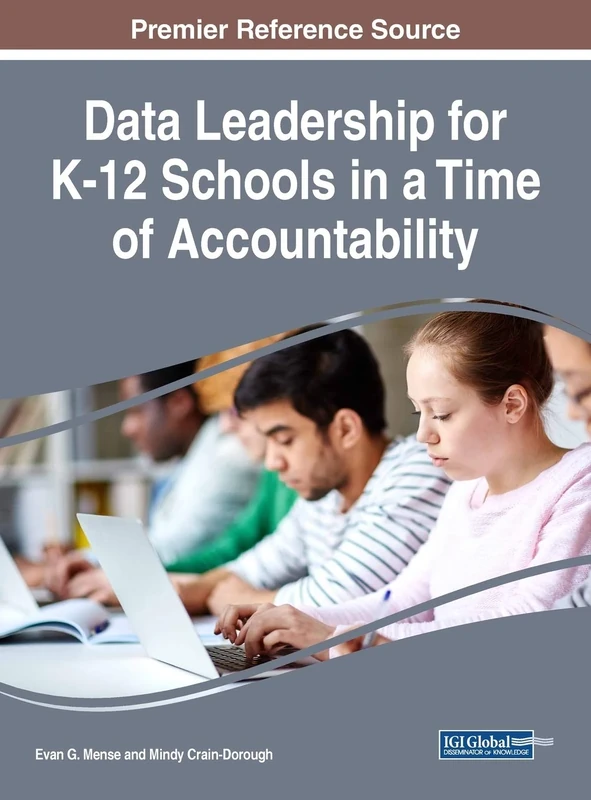 Data Leadership for K-12 Schools in a Time of Accountability (Advances in Early Childhood and K-12 Education (AECKE))