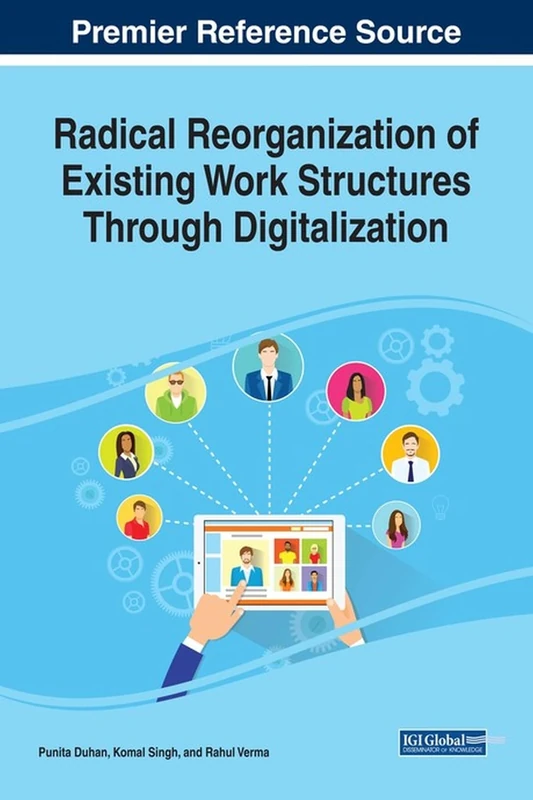 Radical Reorganization of Existing Work Structures Through Digitalization (Advances in Knowledge Acquisition, Transfer, and Management)