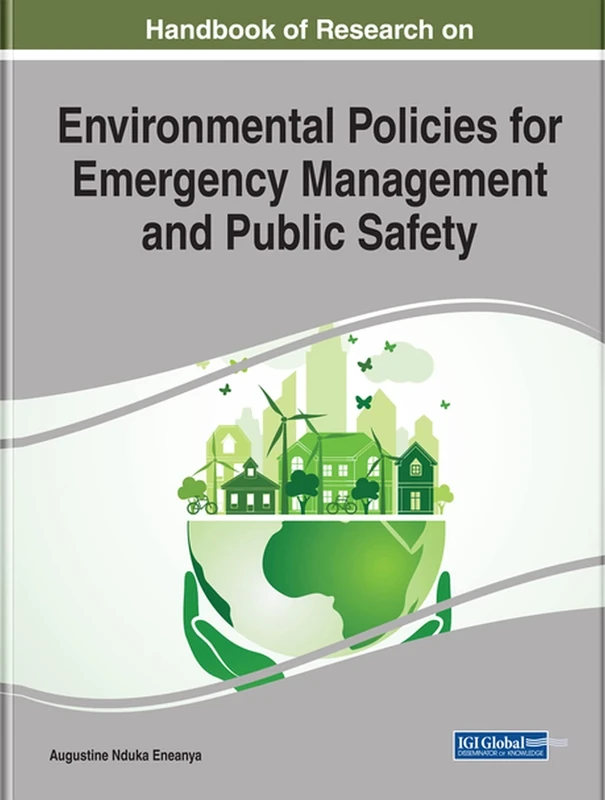 Handbook of Research on Environmental Policies for Emergency Management and Public Safety (Advances in Wireless Technologies and Telecommunication)