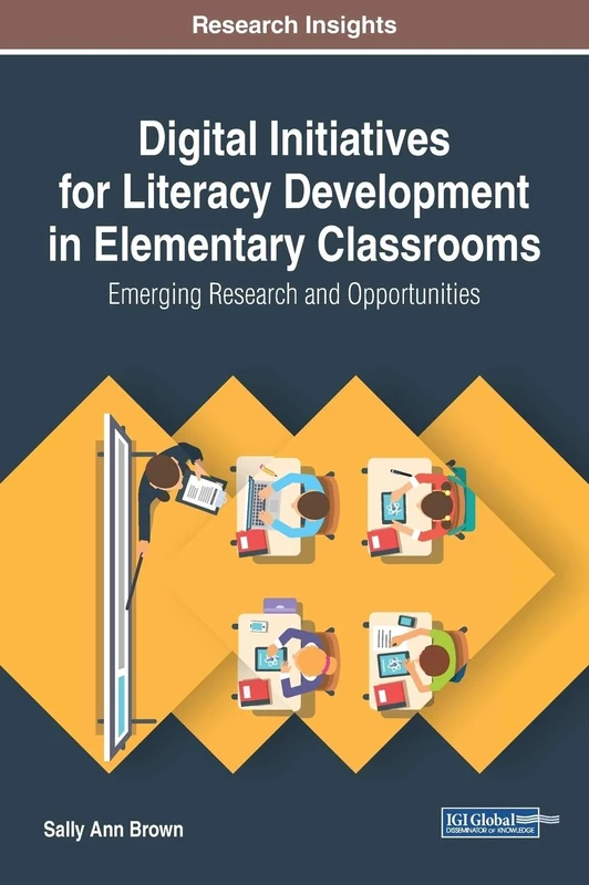 Digital Initiatives for Literacy Development in Elementary Classrooms: Emerging Research and Opportunities (Advances in Early Childhood and K-12 Education)
