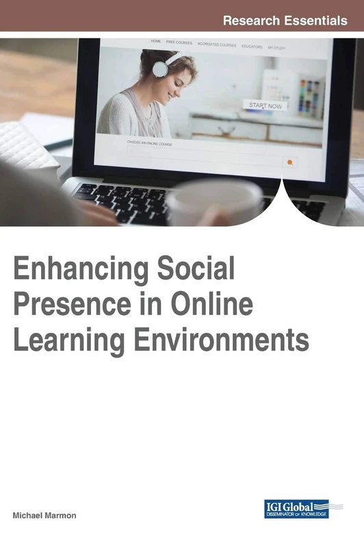 Enhancing Social Presence in Online Learning Environments (Advances in Educational Technologies and Instructional Design)