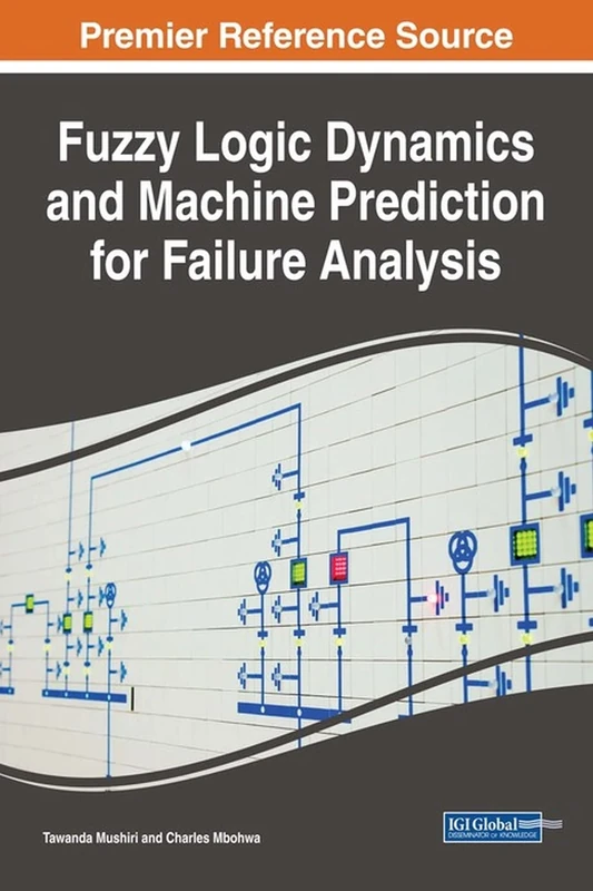 Fuzzy Logic Dynamics and Machine Prediction for Failure Analysis (Advances in Computer and Electrical Engineering)