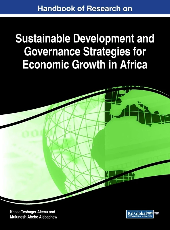 Handbook of Research on Sustainable Development and Governance Strategies for Economic Growth in Africa (Advances in Electronic Government, Digital Divide, and Regional Development)