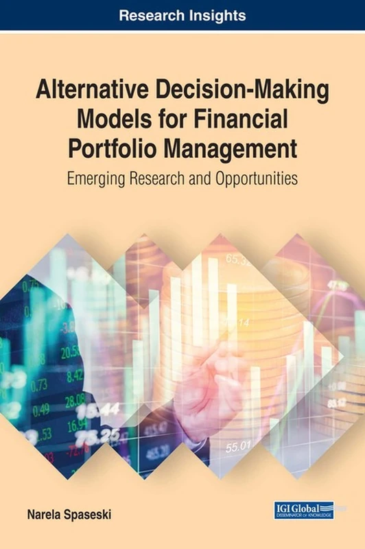 Alternative Decision-Making Models for Financial Portfolio Management: Emerging Research and Opportunities (Advances in Finance, Accounting, and Economics)