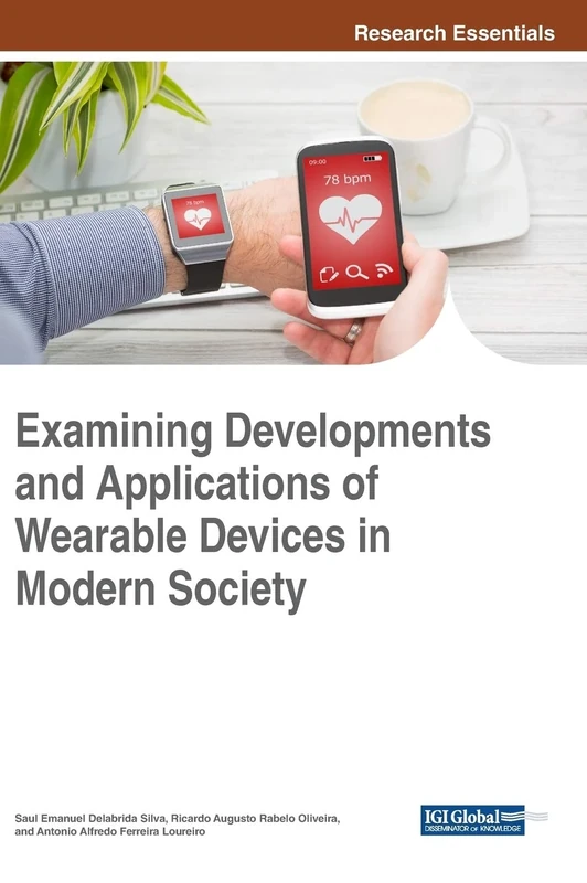 Examining Developments and Applications of Wearable Devices in Modern Society (Advances in Wireless Technologies and Telecommunication)