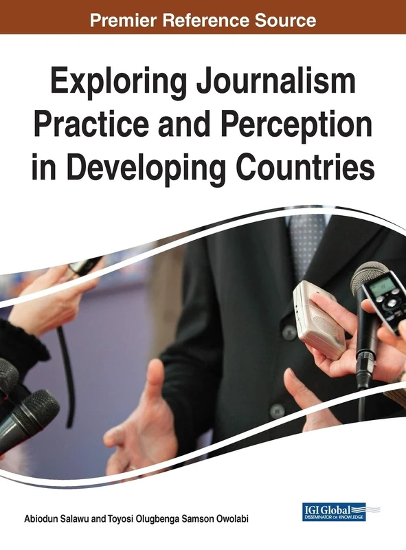 Exploring Journalism Practice and Perception in Developing Countries (Advances in Media, Entertainment, and the Arts)