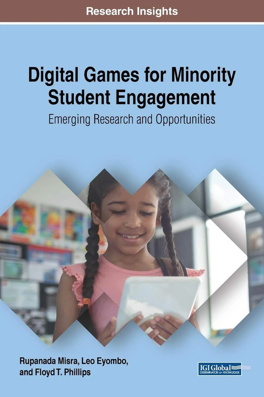 Digital Games for Minority Student Engagement: Emerging Research and Opportunities (Advances in Educational Technologies and Instructional Design)
