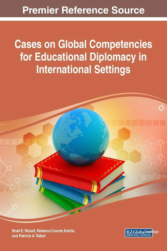 Global Competencies for Educational Diplomacy in International Settings (Advances in Educational Marketing, Administration, and Leadership)