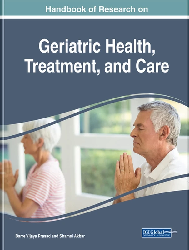 Handbook of Research on Geriatric Health, Treatment, and Care (Advances in Medical, Diagnosis, Treatment, and Care)