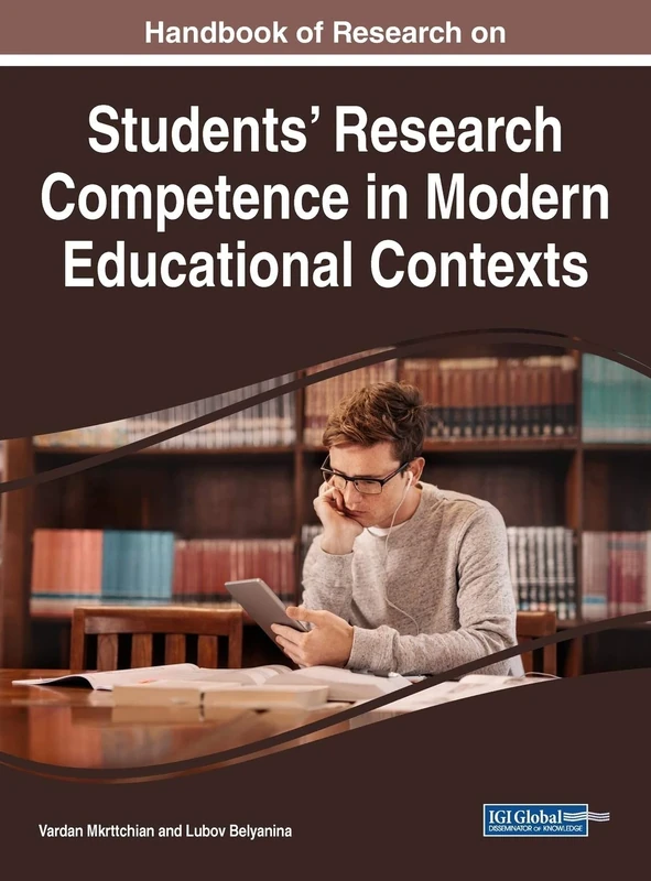 Handbook of Research on Students' Research Competence in Modern Educational Contexts (Advances in Educational Technologies and Instructional Design)