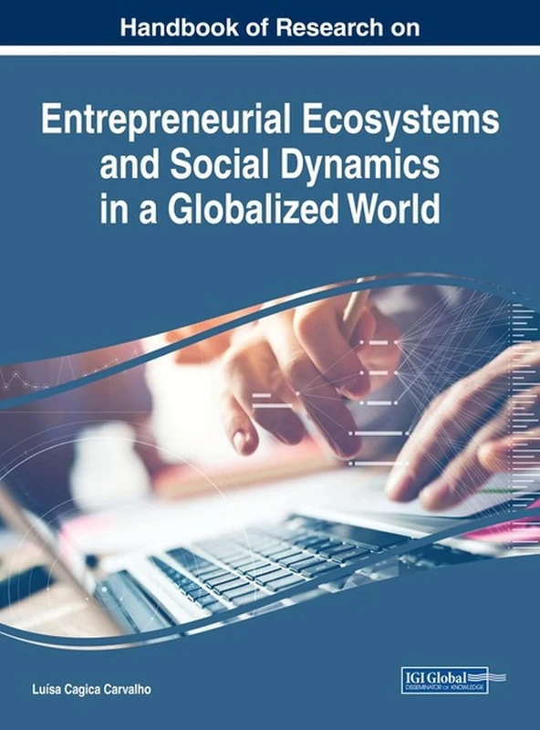 Handbook of Research on Entrepreneurial Ecosystems and Social Dynamics in a Globalized World (Advances in Business Strategy and Competitive Advantage)