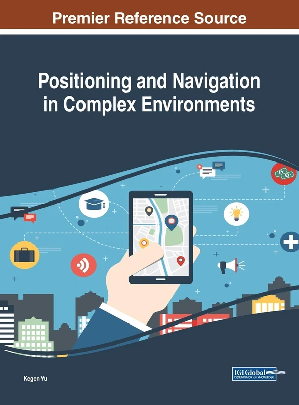 Positioning and Navigation in Complex Environments (Advances in Wireless Technologies and Telecommunication)