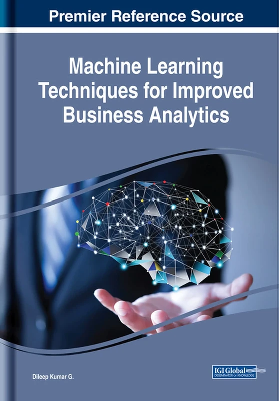 Machine Learning Techniques for Improved Business Analytics (Advances in Business Information Systems and Analytics)