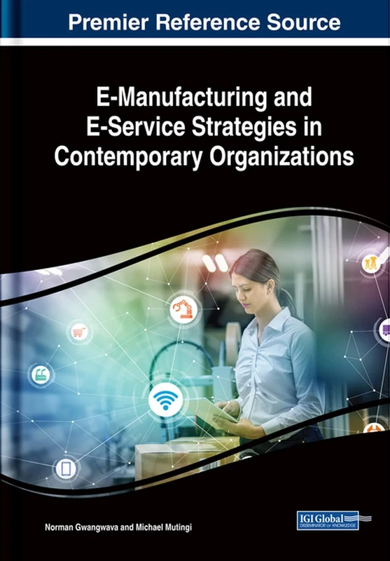 E-Manufacturing and E-Service Strategies in Contemporary Organizations (Advances in E-business Research)