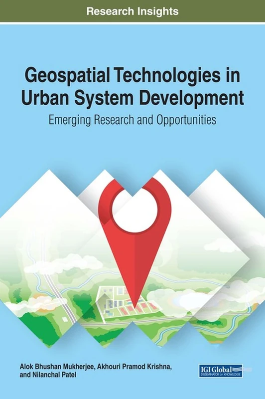 Geospatial Technologies in Urban System Development: Emerging Research and Opportunities (Advances in Geospatial Technologies)