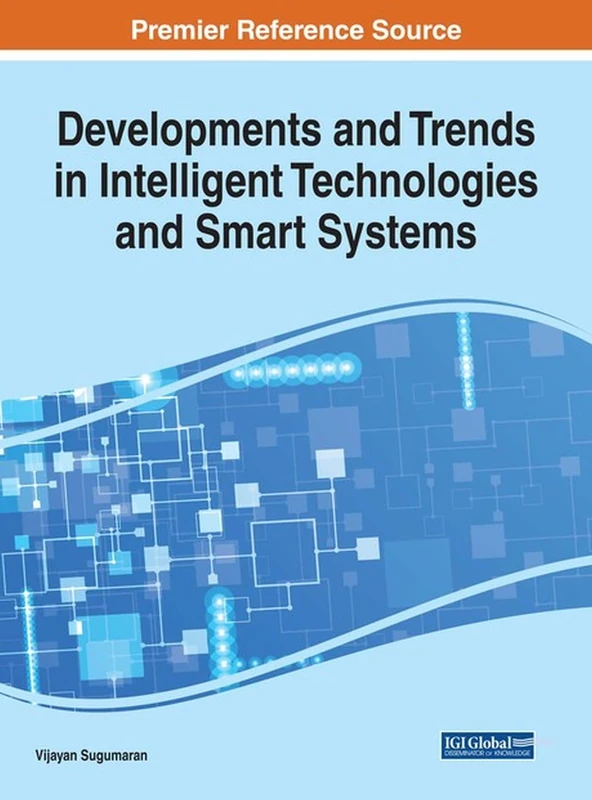 Developments and Trends in Intelligent Technologies and Smart Systems (Advances in Computational Intelligence and Robotics)